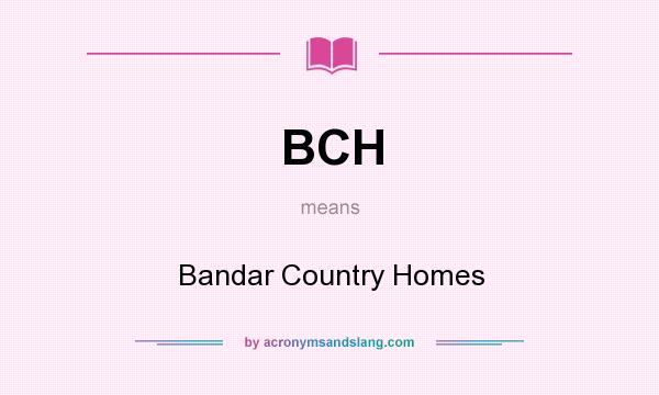 What does BCH mean? It stands for Bandar Country Homes