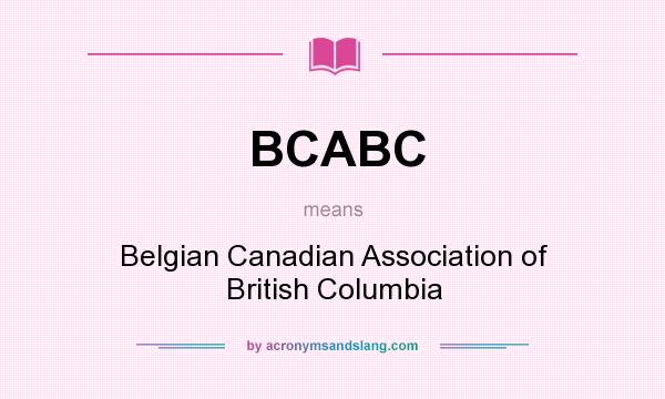 What does BCABC mean? It stands for Belgian Canadian Association of British Columbia