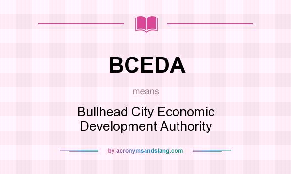 What does BCEDA mean? It stands for Bullhead City Economic Development Authority