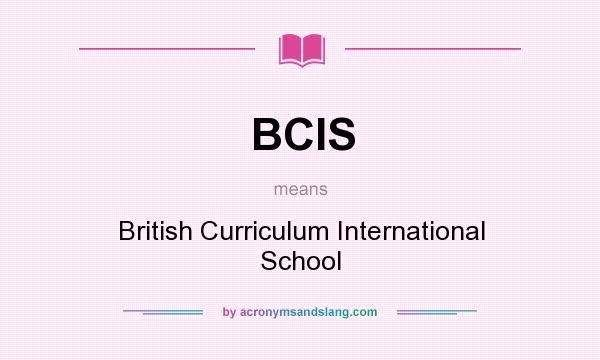 What does BCIS mean? It stands for British Curriculum International School