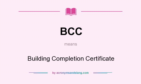 What does BCC mean? It stands for Building Completion Certificate