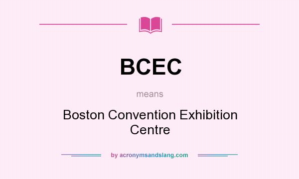 What does BCEC mean? It stands for Boston Convention Exhibition Centre
