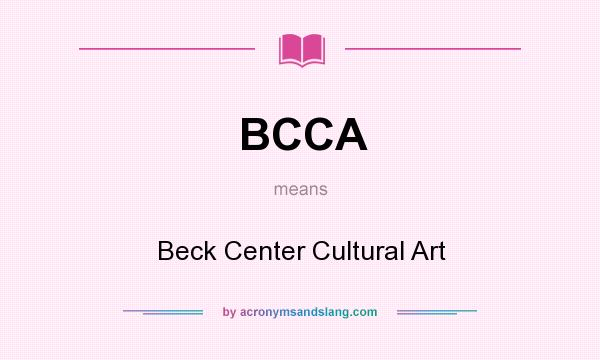 What does BCCA mean? It stands for Beck Center Cultural Art