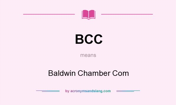 What does BCC mean? It stands for Baldwin Chamber Com