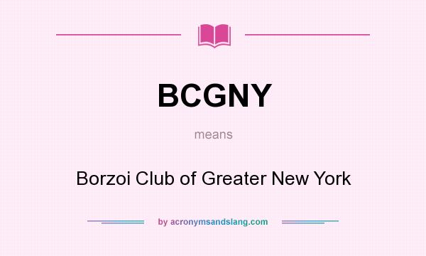What does BCGNY mean? It stands for Borzoi Club of Greater New York