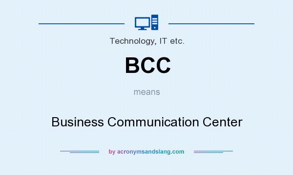 What does BCC mean? It stands for Business Communication Center