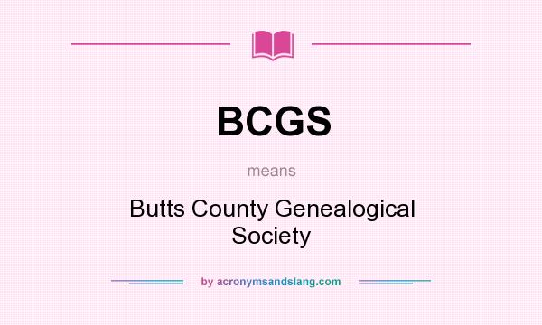 What does BCGS mean? It stands for Butts County Genealogical Society