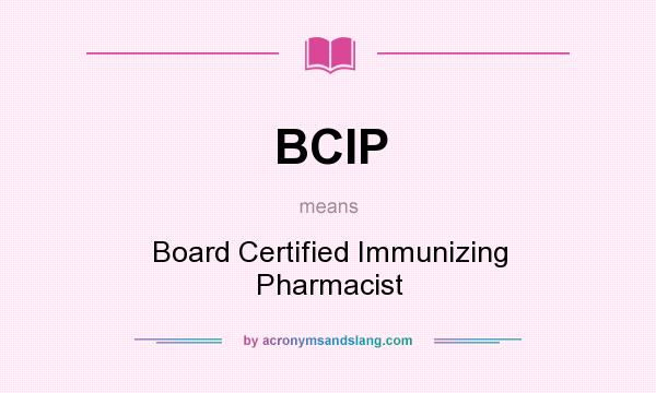 What does BCIP mean? It stands for Board Certified Immunizing Pharmacist
