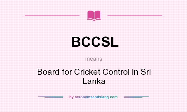 What does BCCSL mean? It stands for Board for Cricket Control in Sri Lanka