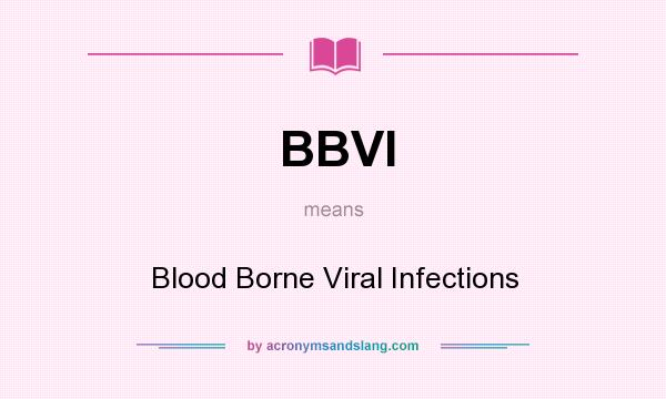 What does BBVI mean? It stands for Blood Borne Viral Infections