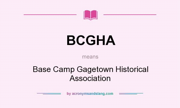 What does BCGHA mean? It stands for Base Camp Gagetown Historical Association