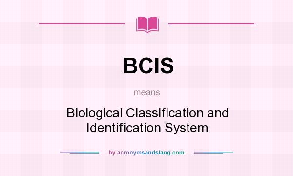 What does BCIS mean? It stands for Biological Classification and Identification System