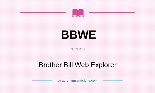 What does BBWE mean? It stands for Brother Bill Web Explorer