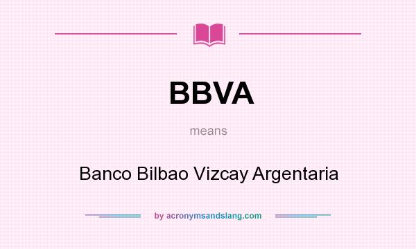 What does BBVA mean? It stands for Banco Bilbao Vizcay Argentaria