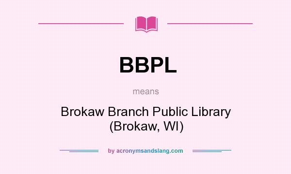 What does BBPL mean? It stands for Brokaw Branch Public Library (Brokaw, WI)
