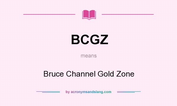 What does BCGZ mean? It stands for Bruce Channel Gold Zone