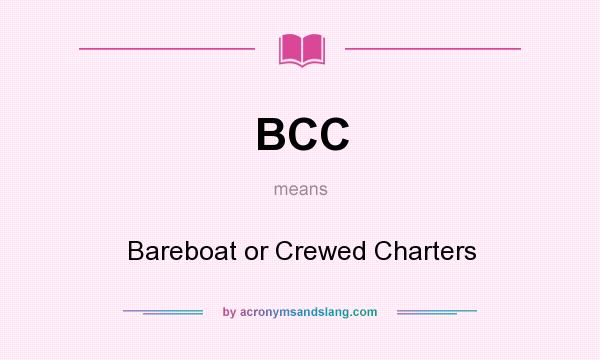 What does BCC mean? It stands for Bareboat or Crewed Charters
