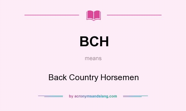 What does BCH mean? It stands for Back Country Horsemen