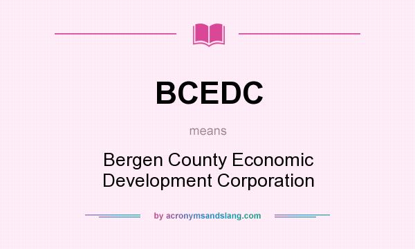 What does BCEDC mean? It stands for Bergen County Economic Development Corporation