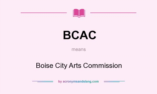 What does BCAC mean? It stands for Boise City Arts Commission