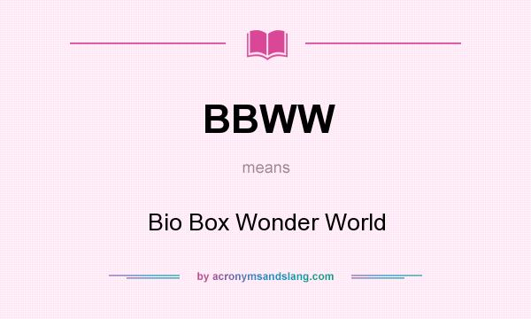 What does BBWW mean? It stands for Bio Box Wonder World