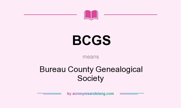 What does BCGS mean? It stands for Bureau County Genealogical Society