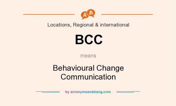 What does BCC mean? It stands for Behavioural Change Communication