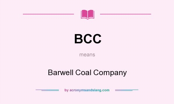 What does BCC mean? It stands for Barwell Coal Company