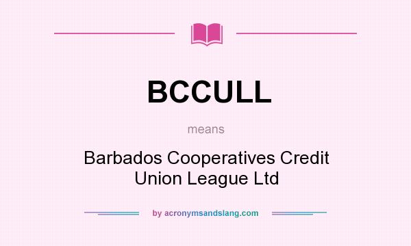 What does BCCULL mean? It stands for Barbados Cooperatives Credit Union League Ltd