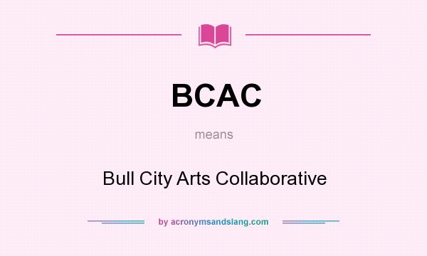 What does BCAC mean? It stands for Bull City Arts Collaborative