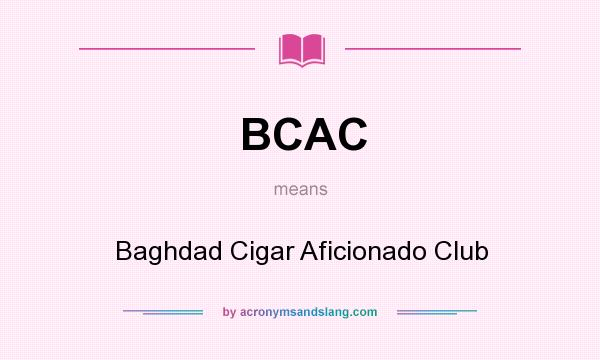 What does BCAC mean? It stands for Baghdad Cigar Aficionado Club