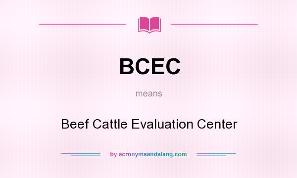 What does BCEC mean? It stands for Beef Cattle Evaluation Center