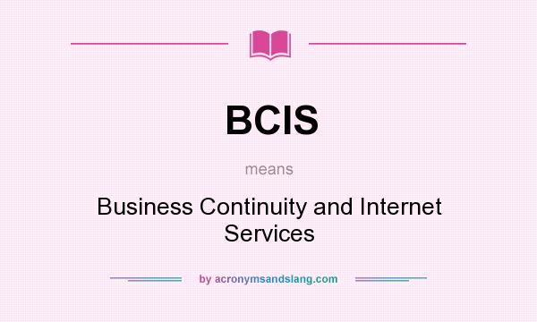What does BCIS mean? It stands for Business Continuity and Internet Services
