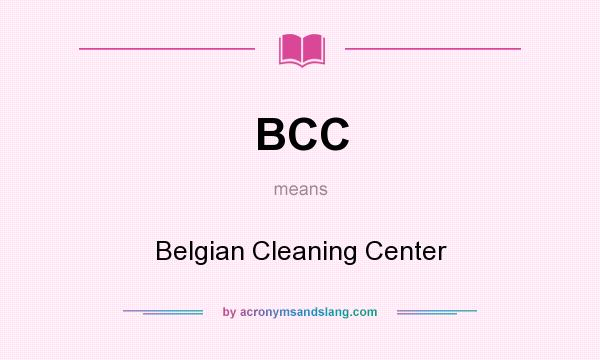 What does BCC mean? It stands for Belgian Cleaning Center