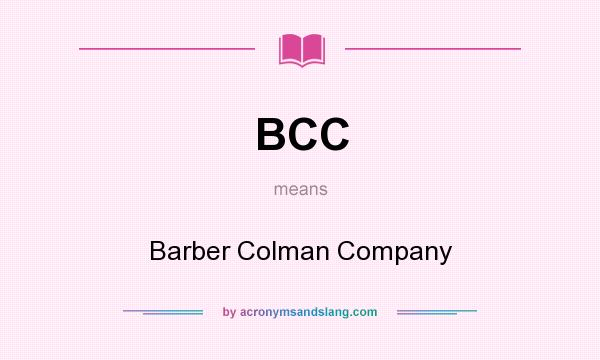 What does BCC mean? It stands for Barber Colman Company