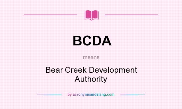 What does BCDA mean? It stands for Bear Creek Development Authority