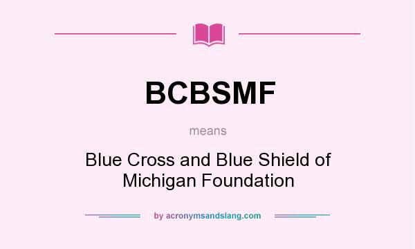 What does BCBSMF mean? It stands for Blue Cross and Blue Shield of Michigan Foundation