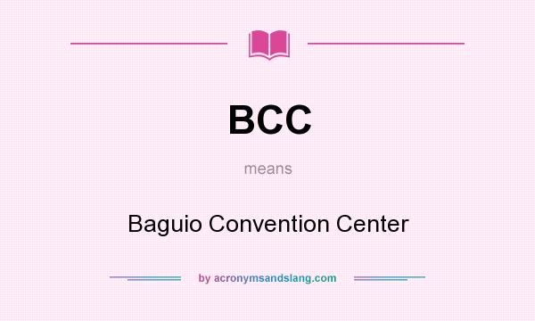 What does BCC mean? It stands for Baguio Convention Center