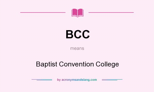 What does BCC mean? It stands for Baptist Convention College