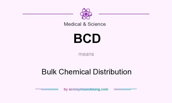 What does BCD mean? It stands for Bulk Chemical Distribution