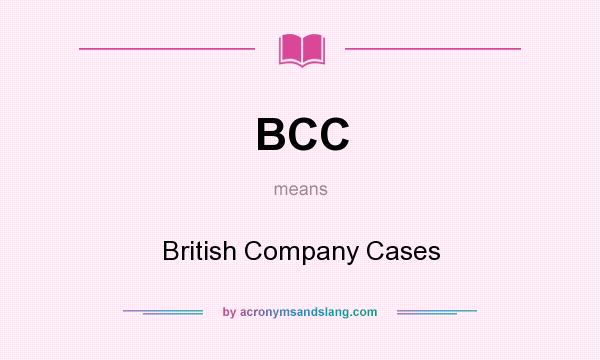 What does BCC mean? It stands for British Company Cases