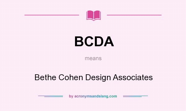 What does BCDA mean? It stands for Bethe Cohen Design Associates