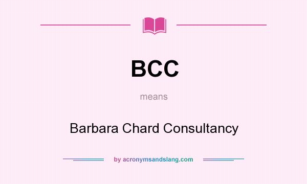 What does BCC mean? It stands for Barbara Chard Consultancy