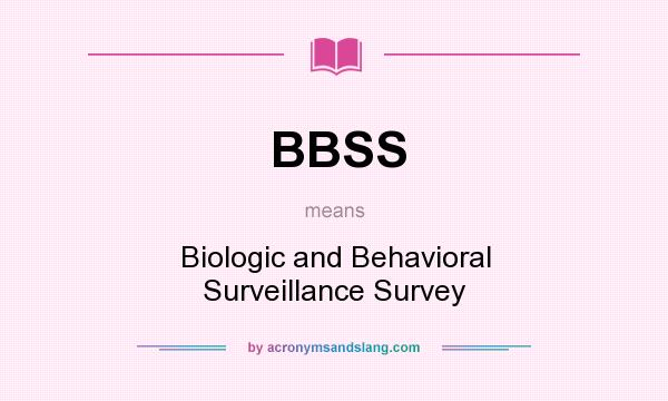 What does BBSS mean? It stands for Biologic and Behavioral Surveillance Survey