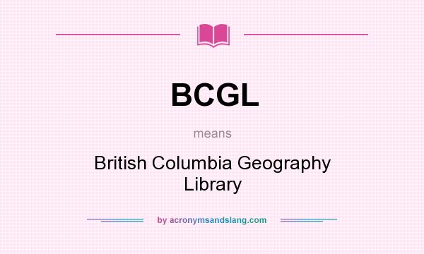 What does BCGL mean? It stands for British Columbia Geography Library
