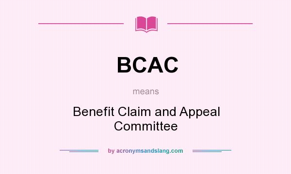 What does BCAC mean? It stands for Benefit Claim and Appeal Committee