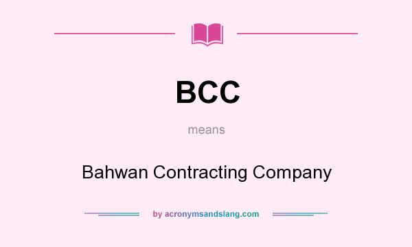 What does BCC mean? It stands for Bahwan Contracting Company