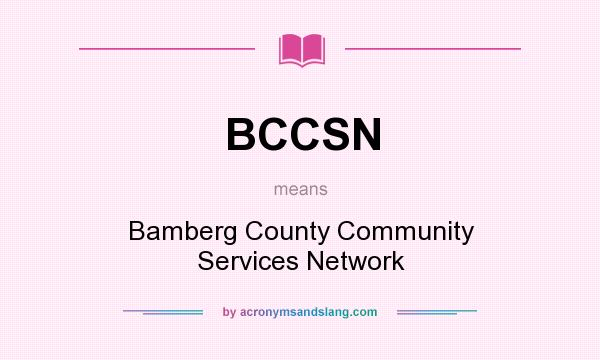 What does BCCSN mean? It stands for Bamberg County Community Services Network