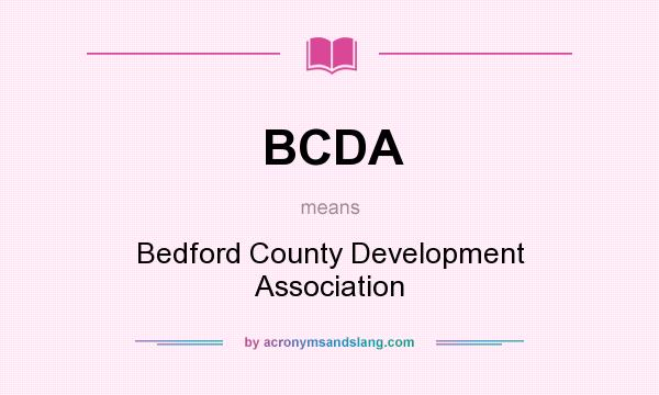 What does BCDA mean? It stands for Bedford County Development Association