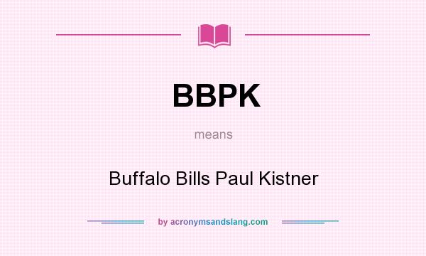 What does BBPK mean? It stands for Buffalo Bills Paul Kistner